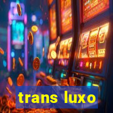 trans luxo